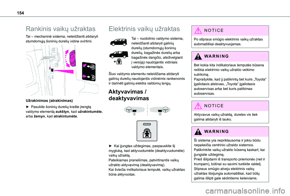 TOYOTA PROACE EV 2021 Eksploatavimo vadovas (in Lithuanian) 154
Rankinis vaikų užraktas
Tai – mechaninė sistema, neleidžianti atidaryti stumdomųjų šoninių durelių vidine svirtimi.
Užrakinimas (atrakinimas)
► Pasukite šoninių durelių krašte TOYOTA PROACE EV 2021 Eksploatavimo vadovas (in Lithuanian) 154
Rankinis vaikų užraktas
Tai – mechaninė sistema, neleidžianti atidaryti stumdomųjų šoninių durelių vidine svirtimi.
Užrakinimas (atrakinimas)
► Pasukite šoninių durelių krašte