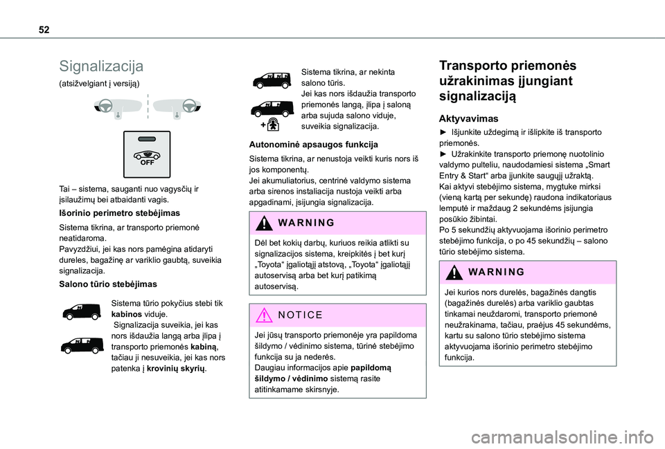 TOYOTA PROACE EV 2021 Eksploatavimo vadovas (in Lithuanian) 52
Signalizacija
(atsižvelgiant į versiją)
Tai – sistema, sauganti nuo vagysčių ir įsilaužimų bei atbaidanti vagis.
Išorinio perimetro stebėjimas
Sistema tikrina, ar transporto priem TOYOTA PROACE EV 2021 Eksploatavimo vadovas (in Lithuanian) 52
Signalizacija
(atsižvelgiant į versiją)
Tai – sistema, sauganti nuo vagysčių ir įsilaužimų bei atbaidanti vagis.
Išorinio perimetro stebėjimas
Sistema tikrina, ar transporto priem