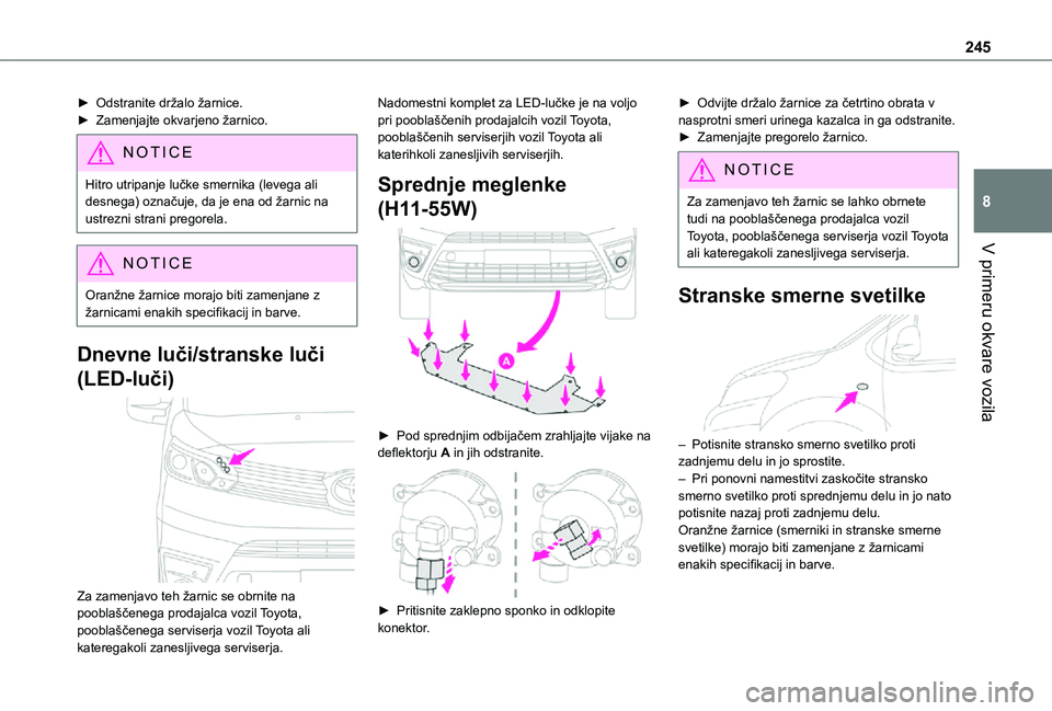 TOYOTA PROACE EV 2021 Navodila Za Uporabo (in Slovenian) 245
V primeru okvare vozila
8
► Odstranite držalo žarnice.► Zamenjajte okvarjeno žarnico.
NOTIC E
Hitro utripanje lučke smernika (levega ali desnega) označuje, da je ena od žarnic na ustrezn TOYOTA PROACE EV 2021 Navodila Za Uporabo (in Slovenian) 245
V primeru okvare vozila
8
► Odstranite držalo žarnice.► Zamenjajte okvarjeno žarnico.
NOTIC E
Hitro utripanje lučke smernika (levega ali desnega) označuje, da je ena od žarnic na ustrezn
