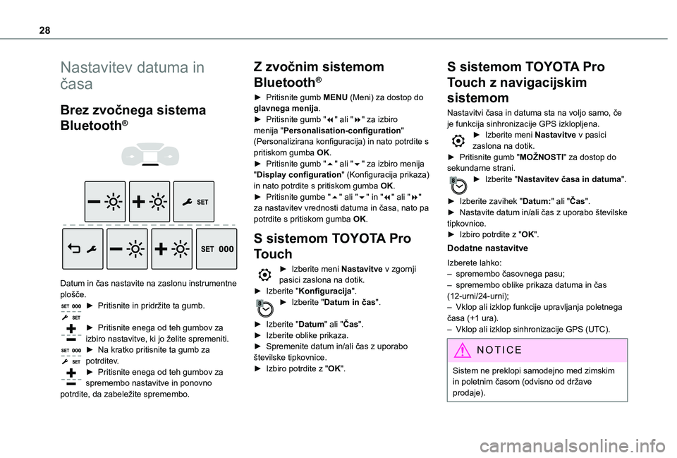 TOYOTA PROACE EV 2021 Navodila Za Uporabo (in Slovenian) 28
Nastavitev datuma in
časa
Brez zvočnega sistema
Bluetooth®
Datum in čas nastavite na zaslonu instrumentne plošče.► Pritisnite in pridržite ta gumb.
► Pritisnite enega od teh gu TOYOTA PROACE EV 2021 Navodila Za Uporabo (in Slovenian) 28
Nastavitev datuma in
časa
Brez zvočnega sistema
Bluetooth®
Datum in čas nastavite na zaslonu instrumentne plošče.► Pritisnite in pridržite ta gumb.
► Pritisnite enega od teh gu