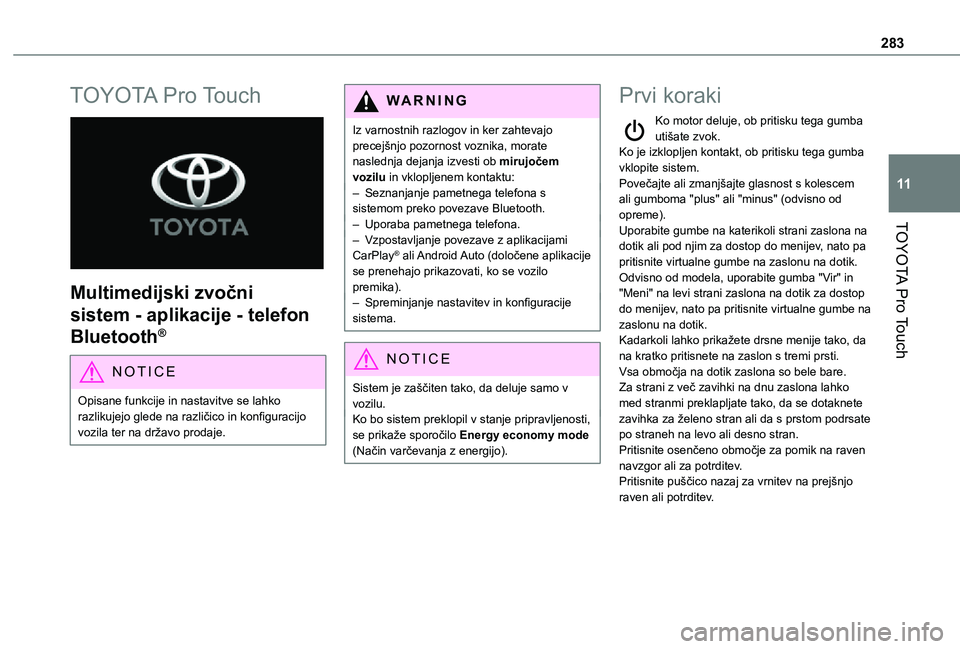 TOYOTA PROACE EV 2021 Navodila Za Uporabo (in Slovenian) 283
TOYOTA Pro Touch
11
TOYOTA Pro Touch
Multimedijski zvočni
sistem - aplikacije - telefon
Bluetooth®
NOTIC E
Opisane funkcije in nastavitve se lahko razlikujejo glede na različico in konfigu TOYOTA PROACE EV 2021 Navodila Za Uporabo (in Slovenian) 283
TOYOTA Pro Touch
11
TOYOTA Pro Touch
Multimedijski zvočni
sistem - aplikacije - telefon
Bluetooth®
NOTIC E
Opisane funkcije in nastavitve se lahko razlikujejo glede na različico in konfigu