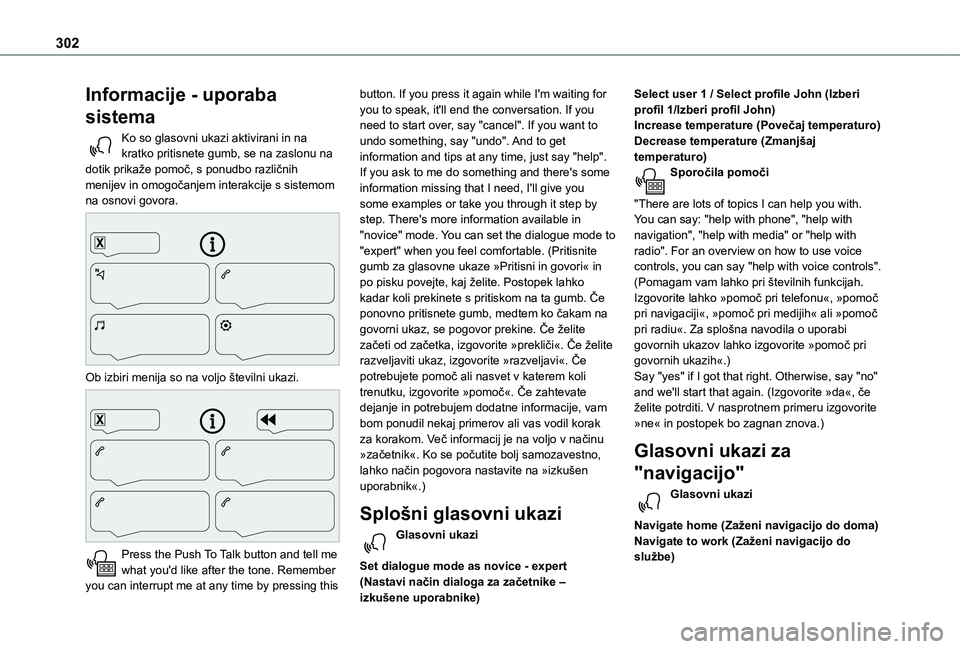 TOYOTA PROACE EV 2021 Navodila Za Uporabo (in Slovenian) 302
Informacije - uporaba
sistema
Ko so glasovni ukazi aktivirani in na kratko pritisnete gumb, se na zaslonu na dotik prikaže pomoč, s ponudbo različnih menijev in omogočanjem interakcije s sist TOYOTA PROACE EV 2021 Navodila Za Uporabo (in Slovenian) 302
Informacije - uporaba
sistema
Ko so glasovni ukazi aktivirani in na kratko pritisnete gumb, se na zaslonu na dotik prikaže pomoč, s ponudbo različnih menijev in omogočanjem interakcije s sist