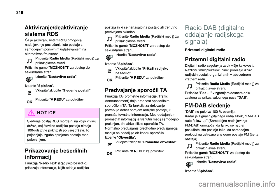 TOYOTA PROACE EV 2021 Navodila Za Uporabo (in Slovenian) 316
Aktiviranje/deaktiviranje
sistema RDS
Če je aktiviran, sistem RDS omogoča nadaljevanje poslušanja iste postaje s samodejnim ponovnim uglaševanjem na alternativne frekvence.Pritisnite Radio Me TOYOTA PROACE EV 2021 Navodila Za Uporabo (in Slovenian) 316
Aktiviranje/deaktiviranje
sistema RDS
Če je aktiviran, sistem RDS omogoča nadaljevanje poslušanja iste postaje s samodejnim ponovnim uglaševanjem na alternativne frekvence.Pritisnite Radio Me