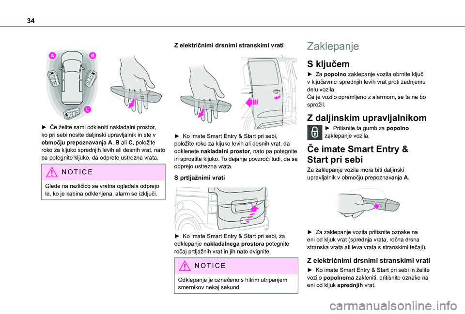 TOYOTA PROACE EV 2021 Navodila Za Uporabo (in Slovenian) 34
► Če želite sami odkleniti nakladalni prostor, ko pri sebi nosite daljinski upravljalnik in ste v območju prepoznavanja A, B ali C, položite roko za kljuko sprednjih levih ali desnih vrat TOYOTA PROACE EV 2021 Navodila Za Uporabo (in Slovenian) 34
► Če želite sami odkleniti nakladalni prostor, ko pri sebi nosite daljinski upravljalnik in ste v območju prepoznavanja A, B ali C, položite roko za kljuko sprednjih levih ali desnih vrat