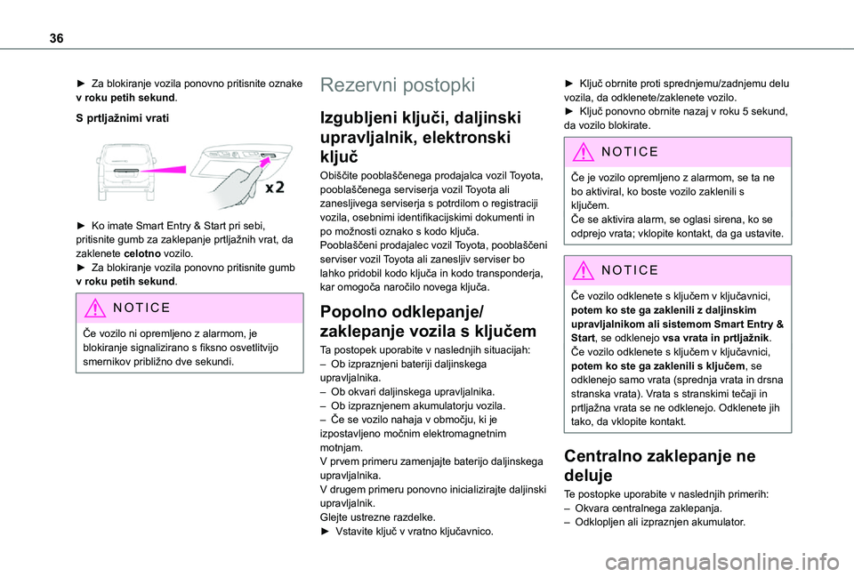 TOYOTA PROACE EV 2021 Navodila Za Uporabo (in Slovenian) 36
► Za blokiranje vozila ponovno pritisnite oznake v roku petih sekund.
S prtljažnimi vrati
► Ko imate Smart Entry & Start pri sebi, pritisnite gumb za zaklepanje prtljažnih vrat, da zakle TOYOTA PROACE EV 2021 Navodila Za Uporabo (in Slovenian) 36
► Za blokiranje vozila ponovno pritisnite oznake v roku petih sekund.
S prtljažnimi vrati
► Ko imate Smart Entry & Start pri sebi, pritisnite gumb za zaklepanje prtljažnih vrat, da zakle