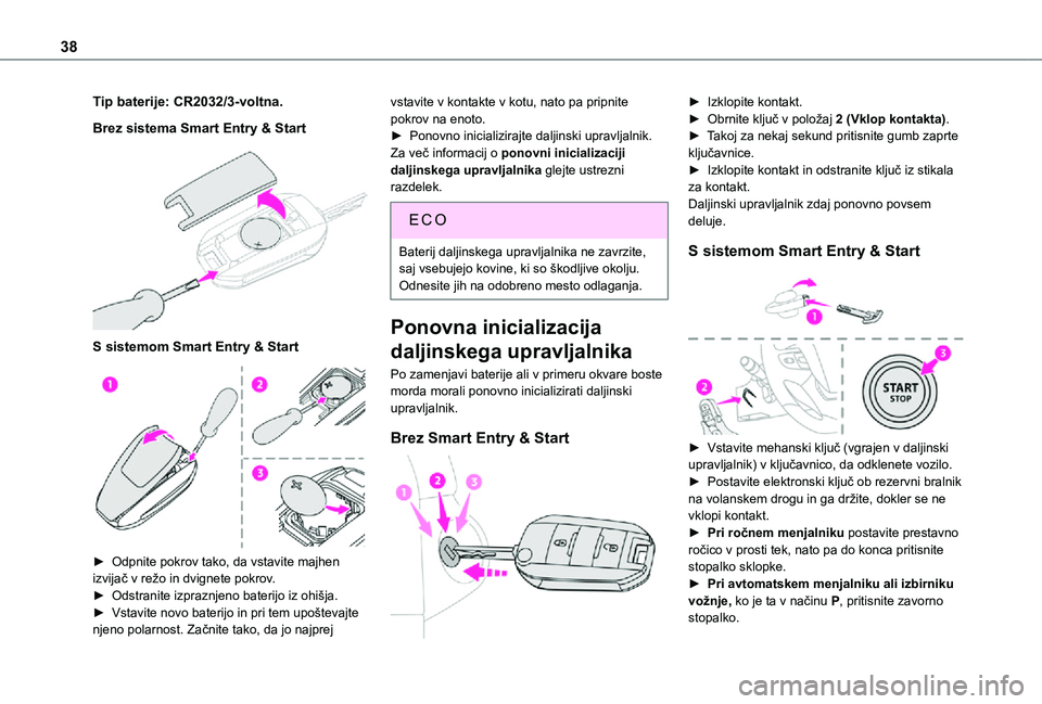 TOYOTA PROACE EV 2021 Navodila Za Uporabo (in Slovenian) 38
Tip baterije: CR2032/3-voltna.
Brez sistema Smart Entry & Start
S sistemom Smart Entry & Start
► Odpnite pokrov tako, da vstavite majhen izvijač v režo in dvignete pokrov.
► Odstranite TOYOTA PROACE EV 2021 Navodila Za Uporabo (in Slovenian) 38
Tip baterije: CR2032/3-voltna.
Brez sistema Smart Entry & Start
S sistemom Smart Entry & Start
► Odpnite pokrov tako, da vstavite majhen izvijač v režo in dvignete pokrov.
► Odstranite