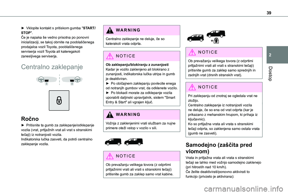 TOYOTA PROACE EV 2021 Navodila Za Uporabo (in Slovenian) 39
Dostop
2
► Vklopite kontakt s pritiskom gumba "START/STOP".Če je napaka še vedno prisotna po ponovni inicializaciji, se takoj obrnite na pooblaščenega prodajalca vozil Toyota, poobla TOYOTA PROACE EV 2021 Navodila Za Uporabo (in Slovenian) 39
Dostop
2
► Vklopite kontakt s pritiskom gumba "START/STOP".Če je napaka še vedno prisotna po ponovni inicializaciji, se takoj obrnite na pooblaščenega prodajalca vozil Toyota, poobla