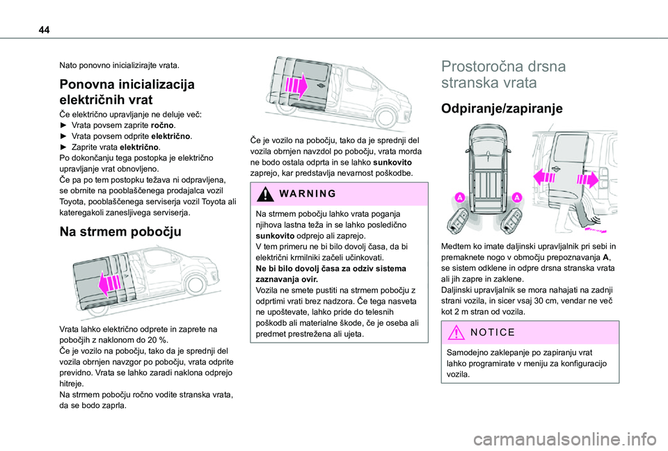 TOYOTA PROACE EV 2021 Navodila Za Uporabo (in Slovenian) 44
Nato ponovno inicializirajte vrata.
Ponovna inicializacija
električnih vrat
Če električno upravljanje ne deluje več:► Vrata povsem zaprite ročno.► Vrata povsem odprite električno.► Zap TOYOTA PROACE EV 2021 Navodila Za Uporabo (in Slovenian) 44
Nato ponovno inicializirajte vrata.
Ponovna inicializacija
električnih vrat
Če električno upravljanje ne deluje več:► Vrata povsem zaprite ročno.► Vrata povsem odprite električno.► Zap