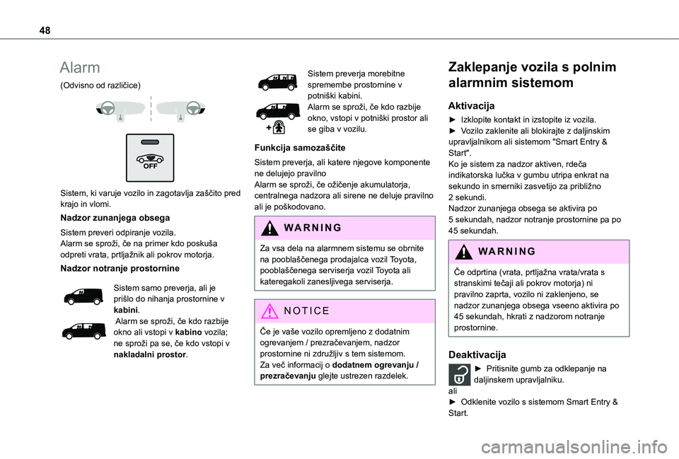 TOYOTA PROACE EV 2021 Navodila Za Uporabo (in Slovenian) 48
Alarm
(Odvisno od različice)
Sistem, ki varuje vozilo in zagotavlja zaščito pred krajo in vlomi.
Nadzor zunanjega obsega
Sistem preveri odpiranje vozila.Alarm se sproži, če na primer kdo TOYOTA PROACE EV 2021 Navodila Za Uporabo (in Slovenian) 48
Alarm
(Odvisno od različice)
Sistem, ki varuje vozilo in zagotavlja zaščito pred krajo in vlomi.
Nadzor zunanjega obsega
Sistem preveri odpiranje vozila.Alarm se sproži, če na primer kdo