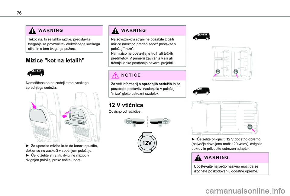 TOYOTA PROACE EV 2021 Navodila Za Uporabo (in Slovenian) 76
WARNI NG
Tekočina, ki se lahko razlije, predstavlja tveganje za povzročitev električnega kratkega stika in s tem tveganje požara.
Mizice "kot na letalih"
Nameščene so na zadnji str TOYOTA PROACE EV 2021 Navodila Za Uporabo (in Slovenian) 76
WARNI NG
Tekočina, ki se lahko razlije, predstavlja tveganje za povzročitev električnega kratkega stika in s tem tveganje požara.
Mizice "kot na letalih"
Nameščene so na zadnji str