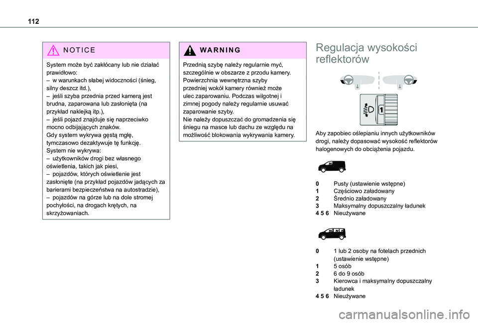 TOYOTA PROACE EV 2021 Instrukcja obsługi (in Polish) 11 2
NOTIC E
System może być zakłócany lub nie działać prawidłowo:– w warunkach słabej widoczności (śnieg, silny deszcz itd.),– jeśli szyba przednia przed kamerą jest brudna, zaparowan TOYOTA PROACE EV 2021 Instrukcja obsługi (in Polish) 11 2
NOTIC E
System może być zakłócany lub nie działać prawidłowo:– w warunkach słabej widoczności (śnieg, silny deszcz itd.),– jeśli szyba przednia przed kamerą jest brudna, zaparowan