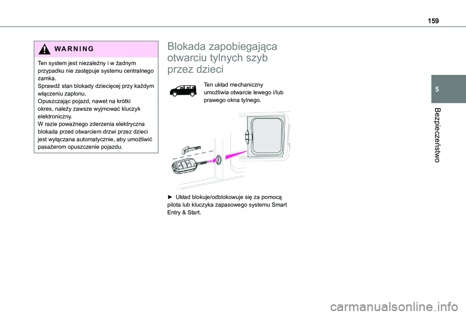 TOYOTA PROACE EV 2021  Instrukcja obsługi (in Polish) 159
Bezpieczeństwo
5
WARNI NG
Ten system jest niezależny i w żadnym przypadku nie zastępuje systemu centralnego zamka.Sprawdź stan blokady dziecięcej przy każdym włączeniu zapłonu.Opuszczaj