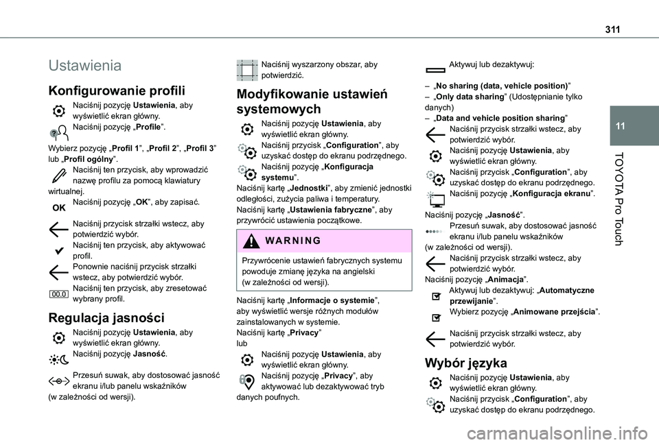 TOYOTA PROACE EV 2021 Instrukcja obsługi (in Polish) 3 11
TOYOTA Pro Touch
11
Ustawienia
Konfigurowanie profili
Naciśnij pozycję Ustawienia, aby wyświetlić ekran główny.Naciśnij pozycję „Profile”.
Wybierz pozycję „Profil 1”, „Profil TOYOTA PROACE EV 2021 Instrukcja obsługi (in Polish) 3 11
TOYOTA Pro Touch
11
Ustawienia
Konfigurowanie profili
Naciśnij pozycję Ustawienia, aby wyświetlić ekran główny.Naciśnij pozycję „Profile”.
Wybierz pozycję „Profil 1”, „Profil