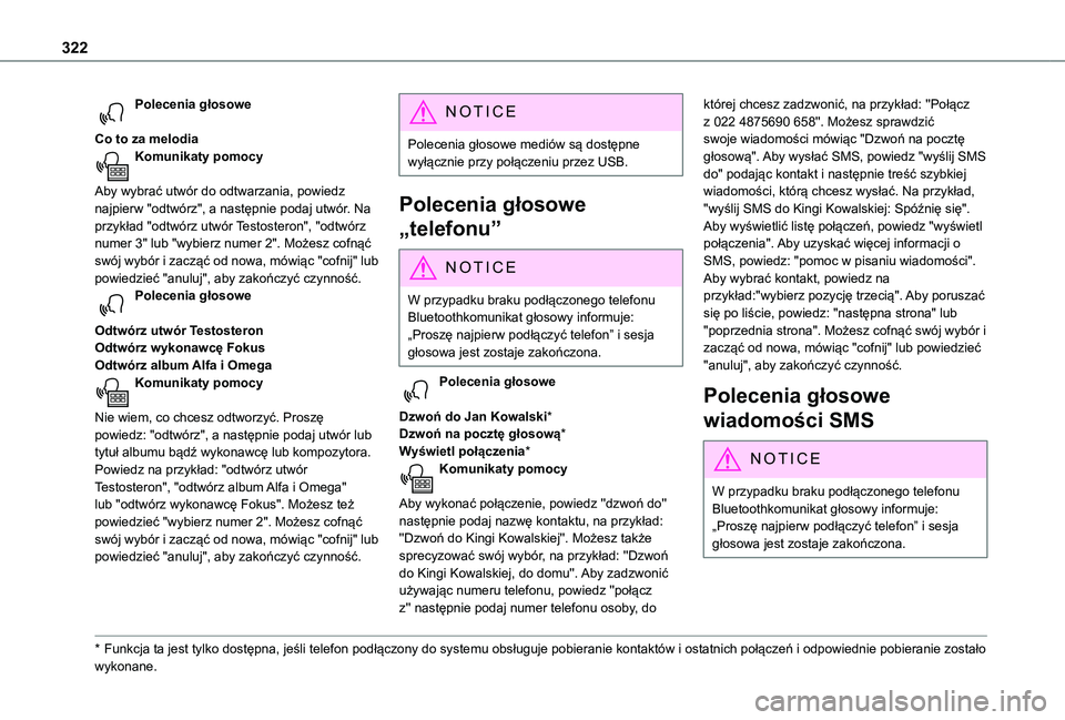 TOYOTA PROACE EV 2021  Instrukcja obsługi (in Polish) 322
Polecenia głosowe 
Co to za melodiaKomunikaty pomocy 
Aby wybrać utwór do odtwarzania, powiedz najpierw "odtwórz", a następnie podaj utwór. Na przykład "odtwórz utwór Testoste