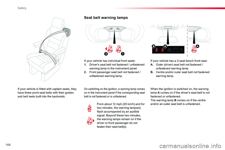 TOYOTA PROACE VERSO 2018  Owners Manual 166
Seat belt warning lamps
If your vehicle has individual front seats:1. Driver's seat belt not fastened / unfastened warning lamp in the instrument panel.2. Front passenger seat belt not fastene