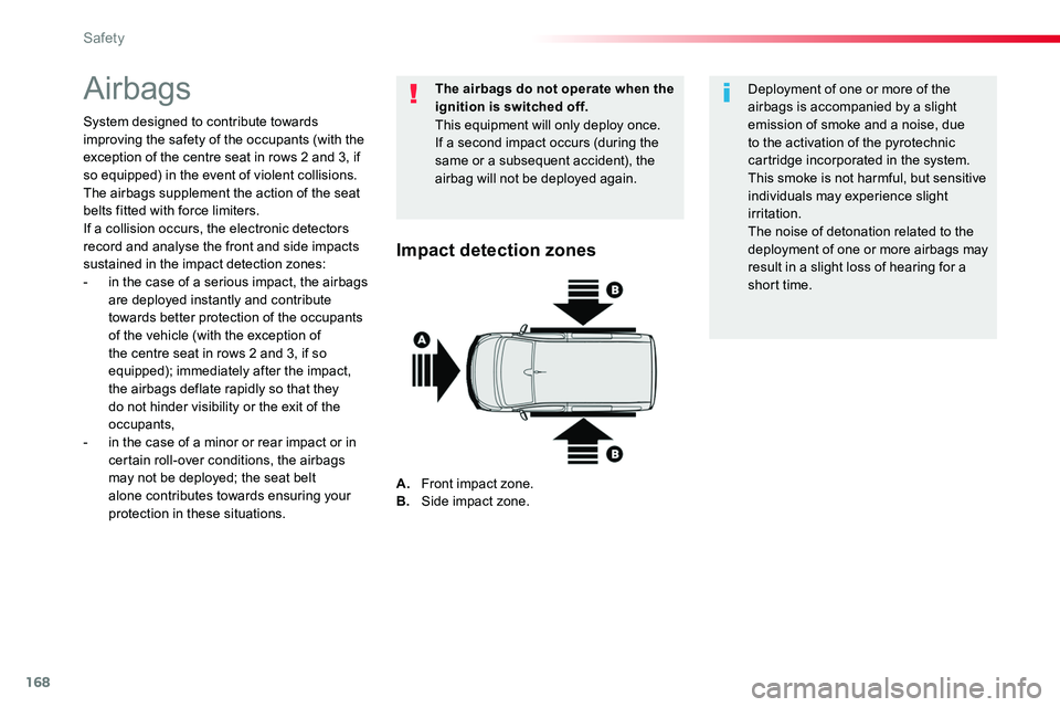 TOYOTA PROACE VERSO 2018  Owners Manual 168
Airbags
System designed to contribute towards improving the safety of the occupants (with the exception of the centre seat in rows 2 and 3, if so equipped) in the event of violent collisions. The 