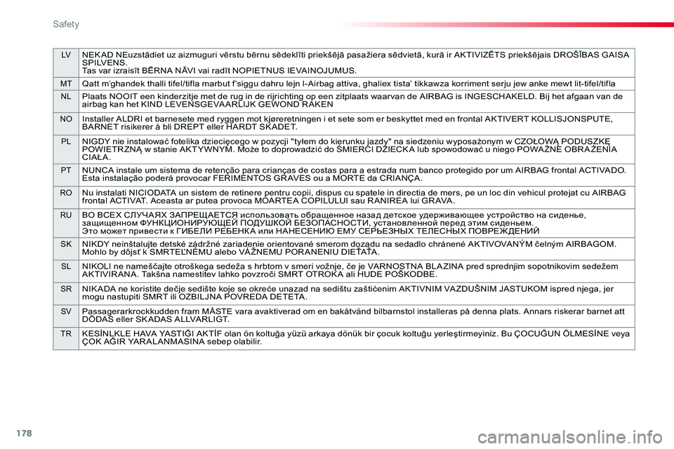 TOYOTA PROACE VERSO 2018  Owners Manual 178
LVNEK AD NEuzstādiet uz aizmuguri vērstu bērnu sēdeklīti priekšējā pasažiera sēdvietā, kurā ir AKTIVIZĒTS priekšējais DROŠĪBAS GAISA S P I LV E N S .Tas var izraisīt BĒRNA NĀVI