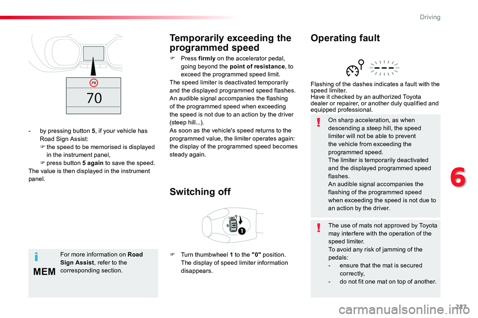 TOYOTA PROACE VERSO 2018 Owners Manual 227
MEM
On sharp acceleration, as when descending a steep hill, the speed limiter will not be able to prevent the vehicle from exceeding the programmed speed.The limiter is temporarily deactivated and TOYOTA PROACE VERSO 2018 Owners Manual 227
MEM
On sharp acceleration, as when descending a steep hill, the speed limiter will not be able to prevent the vehicle from exceeding the programmed speed.The limiter is temporarily deactivated and
