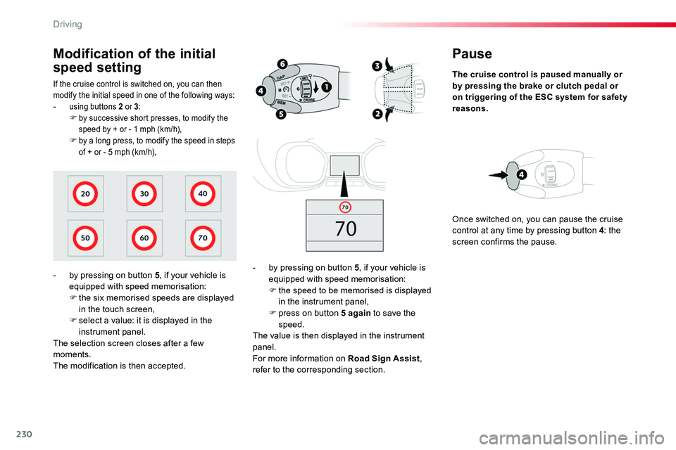 TOYOTA PROACE VERSO 2018 Owners Manual 230
Pause
The cruise control is paused manually or by pressing the brake or clutch pedal or on triggering of the ESC system for safety reasons.
- by pressing on button 5, if your vehicle is equipped w TOYOTA PROACE VERSO 2018 Owners Manual 230
Pause
The cruise control is paused manually or by pressing the brake or clutch pedal or on triggering of the ESC system for safety reasons.
- by pressing on button 5, if your vehicle is equipped w