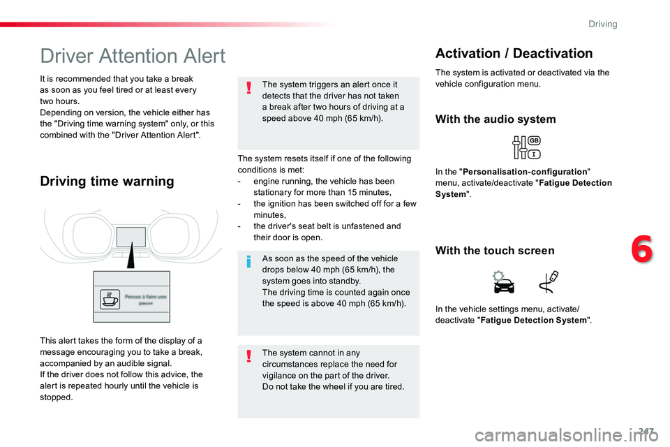 TOYOTA PROACE VERSO 2018  Owners Manual 247
Driver Attention Alert
The system resets itself if one of the following conditions is met:- engine running, the vehicle has been stationary for more than 15 minutes,- the ignition has been switche