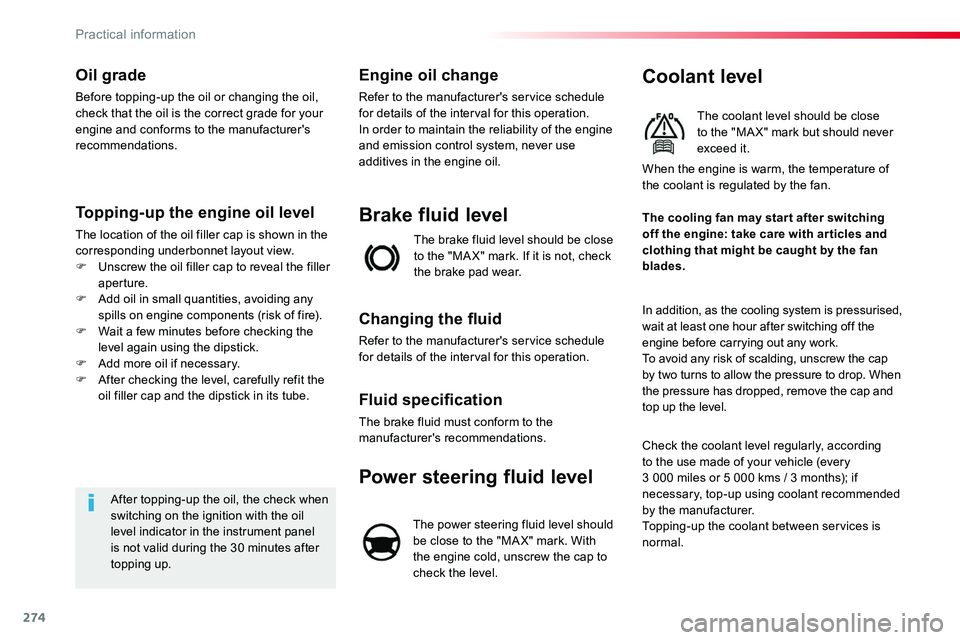 TOYOTA PROACE VERSO 2018 Owners Manual 274
Oil grade
Before topping-up the oil or changing the oil, check that the oil is the correct grade for your engine and conforms to the manufacturer's recommendations.
Topping-up the engine oil l TOYOTA PROACE VERSO 2018 Owners Manual 274
Oil grade
Before topping-up the oil or changing the oil, check that the oil is the correct grade for your engine and conforms to the manufacturer's recommendations.
Topping-up the engine oil l