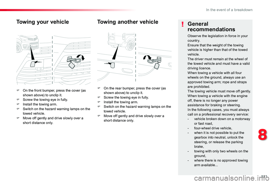 TOYOTA PROACE VERSO 2018 Owners Manual 321
F On the front bumper, press the cover (as shown above) to unclip it.F Screw the towing eye in fully.F Install the towing arm.F Switch on the hazard warning lamps on the towed vehicle.F Move off g TOYOTA PROACE VERSO 2018 Owners Manual 321
F On the front bumper, press the cover (as shown above) to unclip it.F Screw the towing eye in fully.F Install the towing arm.F Switch on the hazard warning lamps on the towed vehicle.F Move off g