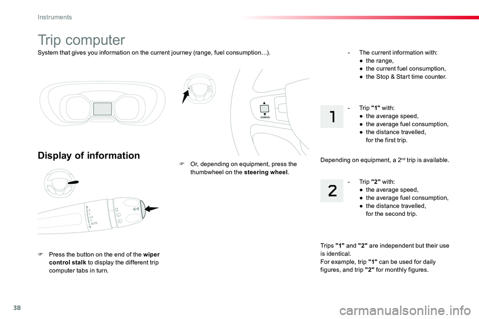 TOYOTA PROACE VERSO 2018  Owners Manual 38
System that gives you information on the current journey (range, fuel consumption…).
Trip computer
Display of information
F Press the button on the end of the wiper control stalk to display the d