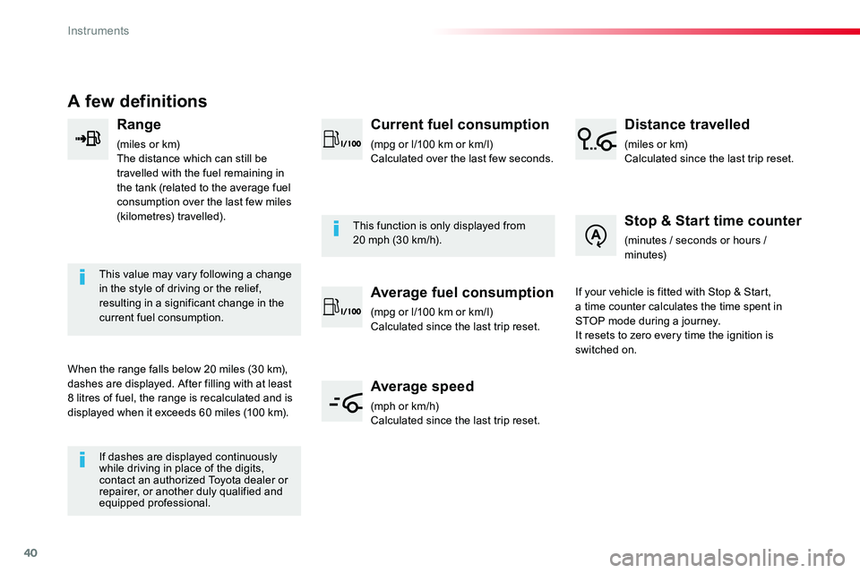 TOYOTA PROACE VERSO 2018 Owners Manual 40
A few definitions
Range
(miles or km)The distance which can still be travelled with the fuel remaining in the tank (related to the average fuel consumption over the last few miles (kilometres) trav TOYOTA PROACE VERSO 2018 Owners Manual 40
A few definitions
Range
(miles or km)The distance which can still be travelled with the fuel remaining in the tank (related to the average fuel consumption over the last few miles (kilometres) trav