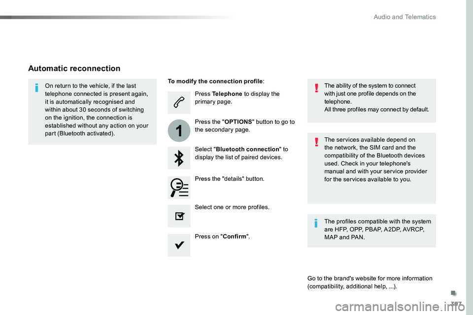 TOYOTA PROACE VERSO 2018 Owners Manual 397
1
Press Telephone to display the primary page.
Select "Bluetooth connection" to display the list of paired devices.
On return to the vehicle, if the last telephone connected is present aga TOYOTA PROACE VERSO 2018 Owners Manual 397
1
Press Telephone to display the primary page.
Select "Bluetooth connection" to display the list of paired devices.
On return to the vehicle, if the last telephone connected is present aga