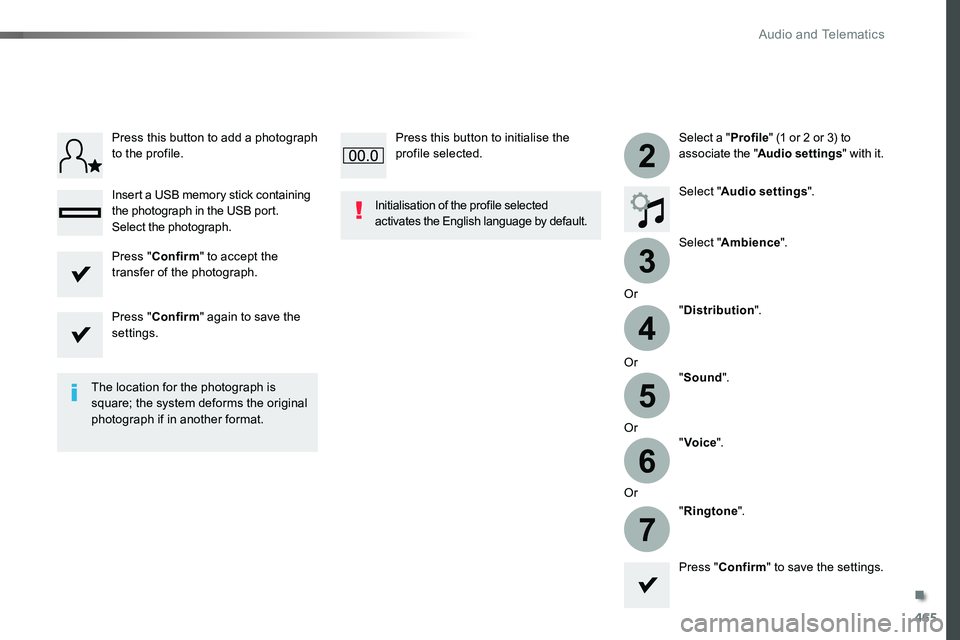 TOYOTA PROACE VERSO 2018  Owners Manual 465
3
2
4
5
6
7
Select a "Profile" (1 or 2 or 3) to associate the "Audio settings" with it.
Select "Audio settings".
Select "Ambience".
Or
"Distribution".
Or