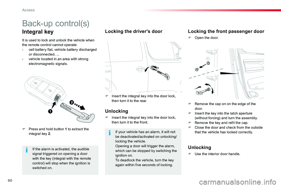TOYOTA PROACE VERSO 2018  Owners Manual 60
Back-up control(s)
If the alarm is activated, the audible signal triggered on opening a door with the key (integral with the remote control) will stop when the ignition is switched on.
Integral key
