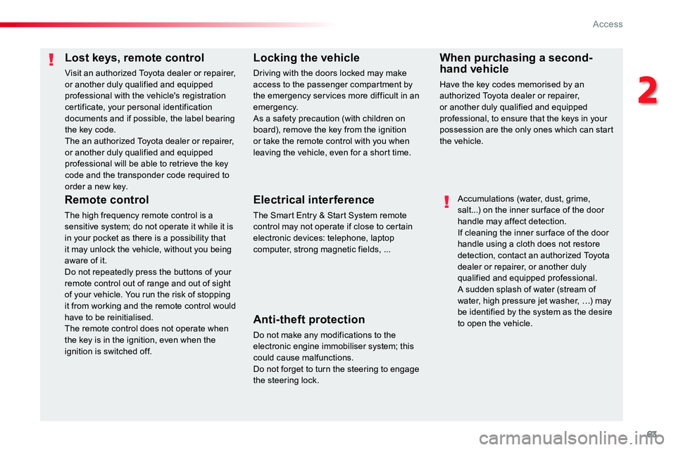 TOYOTA PROACE VERSO 2018 Owners Manual 63
Lost keys, remote control
Visit an authorized Toyota dealer or repairer, or another duly qualified and equipped professional with the vehicle's registration certificate, your personal identific TOYOTA PROACE VERSO 2018 Owners Manual 63
Lost keys, remote control
Visit an authorized Toyota dealer or repairer, or another duly qualified and equipped professional with the vehicle's registration certificate, your personal identific