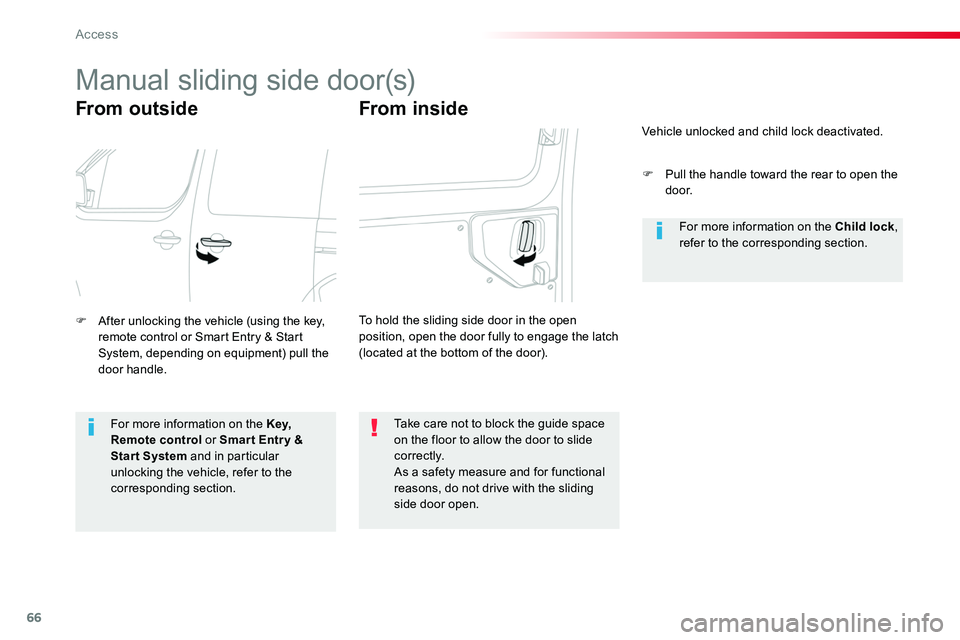 TOYOTA PROACE VERSO 2018  Owners Manual 66
Manual sliding side door(s)
From outside
F After unlocking the vehicle (using the key, remote control or Smart Entry & Start System, depending on equipment) pull the door handle.
Take care not to b