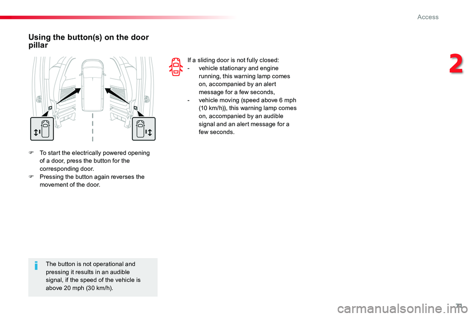 TOYOTA PROACE VERSO 2018  Owners Manual 71
F To start the electrically powered opening of a door, press the button for the corresponding door.F Pressing the button again reverses the movement of the door.
Using the button(s) on the door pil