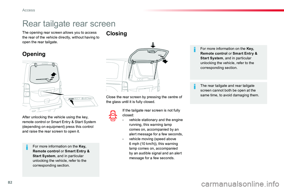 TOYOTA PROACE VERSO 2018  Owners Manual 82
For more information on the Key, Remote control or Smar t Entr y & Start System, and in particular 
unlocking the vehicle, refer to the corresponding section.
For more information on the Key, Remot