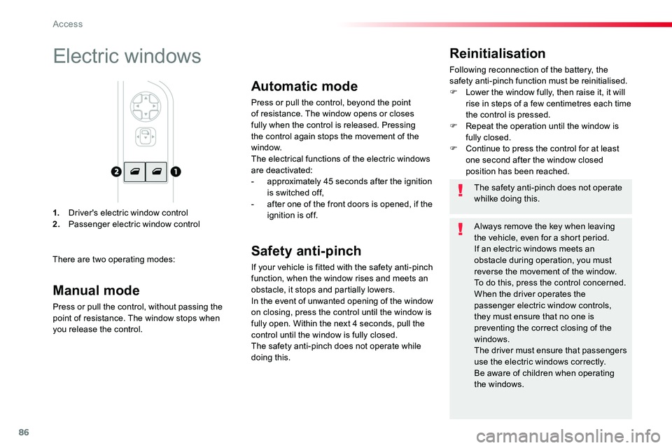 TOYOTA PROACE VERSO 2018  Owners Manual 86
1. Driver's electric window control2. Passenger electric window control
Reinitialisation
Following reconnection of the battery, the safety anti-pinch function must be reinitialised.F Lower the 