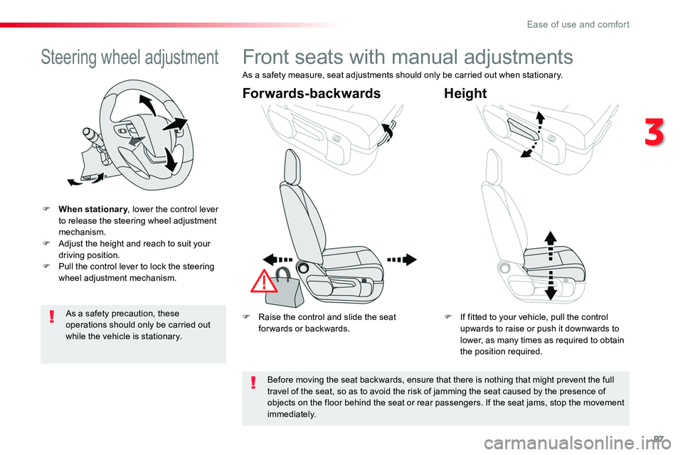 TOYOTA PROACE VERSO 2018  Owners Manual 87
Steering wheel adjustment
F When stationary, lower the control lever to release the steering wheel adjustment mechanism.F Adjust the height and reach to suit your driving position.F Pull the contro