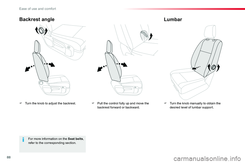 TOYOTA PROACE VERSO 2018  Owners Manual 88
F Turn the knob to adjust the backrest.
Backrest angle
F Turn the knob manually to obtain the desired level of lumbar support.
Lumbar
For more information on the Seat belts, refer to the correspond