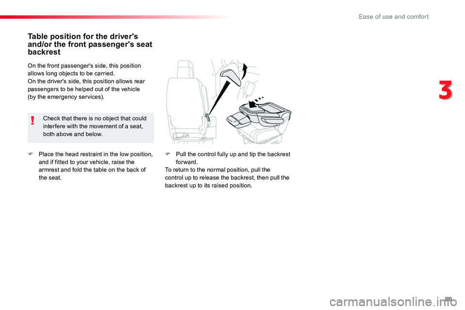 TOYOTA PROACE VERSO 2018  Owners Manual 89
F Place the head restraint in the low position, and if fitted to your vehicle, raise the armrest and fold the table on the back of the seat.
Table position for the driver's and/or the front pas