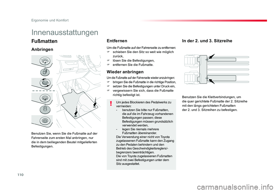 TOYOTA PROACE VERSO 2018 Betriebsanleitungen (in German) 110
Ergonomie und Komfort
Proace_Verso_de_Chap03_ergonomie-et-confort_ed01-2016
Fußmatten
AnbringenEntfernen
Um jedes Blockieren des Pedalwerks zu
vermeiden:
-
benutzen Sie bitte nur Fußmatten,
d TOYOTA PROACE VERSO 2018 Betriebsanleitungen (in German) 110
Ergonomie und Komfort
Proace_Verso_de_Chap03_ergonomie-et-confort_ed01-2016
Fußmatten
AnbringenEntfernen
Um jedes Blockieren des Pedalwerks zu
vermeiden:
-
benutzen Sie bitte nur Fußmatten,
d