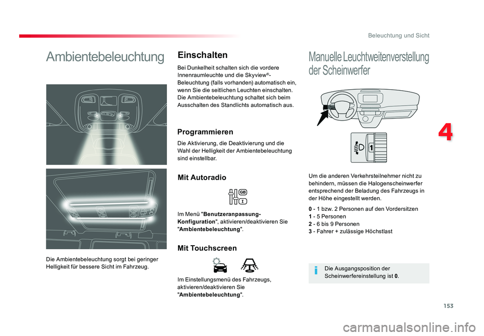 TOYOTA PROACE VERSO 2018 Betriebsanleitungen (in German) 153
4
Beleuchtung und Sicht
Proace_Verso_de_Chap04_eclairage-et-visibilite_ed01-2016
Im Einstellungsmenü des Fahrzeugs,
aktivieren/deaktivieren Sie
"Ambientebeleuchtung ".
Mit TouchscreenMi TOYOTA PROACE VERSO 2018 Betriebsanleitungen (in German) 153
4
Beleuchtung und Sicht
Proace_Verso_de_Chap04_eclairage-et-visibilite_ed01-2016
Im Einstellungsmenü des Fahrzeugs,
aktivieren/deaktivieren Sie
"Ambientebeleuchtung ".
Mit TouchscreenMi