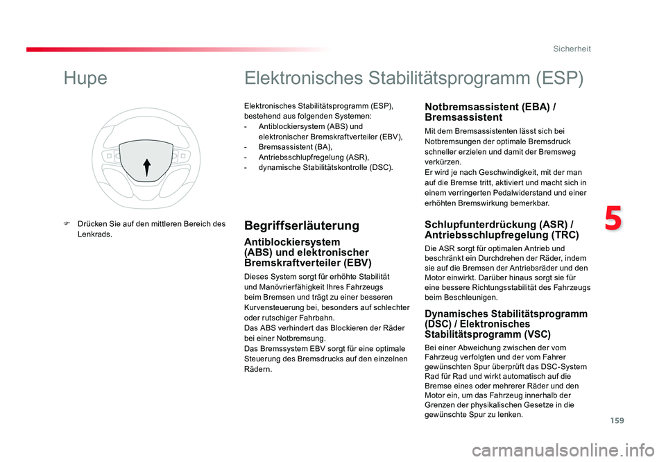 TOYOTA PROACE VERSO 2018 Betriebsanleitungen (in German) 159
5
Sicherheit
Proace_Verso_de_Chap05_securite_ed01-2016
Elektronisches Stabilitätsprogramm (ESP),
bestehend aus folgenden Systemen:
- Antiblockiersystem (ABS) und elektronischer Bremskraftvertei TOYOTA PROACE VERSO 2018 Betriebsanleitungen (in German) 159
5
Sicherheit
Proace_Verso_de_Chap05_securite_ed01-2016
Elektronisches Stabilitätsprogramm (ESP),
bestehend aus folgenden Systemen:
- Antiblockiersystem (ABS) und elektronischer Bremskraftvertei