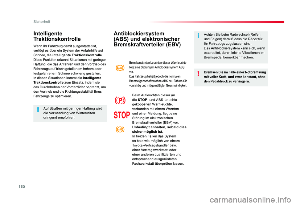TOYOTA PROACE VERSO 2018 Betriebsanleitungen (in German) 160
Sicherheit
Proace_Verso_de_Chap05_securite_ed01-2016
Antiblockiersystem
(ABS) und elektronischer
Bremskraftverteiler (EBV)
Bremsen Sie im Falle einer Notbremsung
mit voller Kraft, und zwar kons TOYOTA PROACE VERSO 2018 Betriebsanleitungen (in German) 160
Sicherheit
Proace_Verso_de_Chap05_securite_ed01-2016
Antiblockiersystem
(ABS) und elektronischer
Bremskraftverteiler (EBV)
Bremsen Sie im Falle einer Notbremsung
mit voller Kraft, und zwar kons