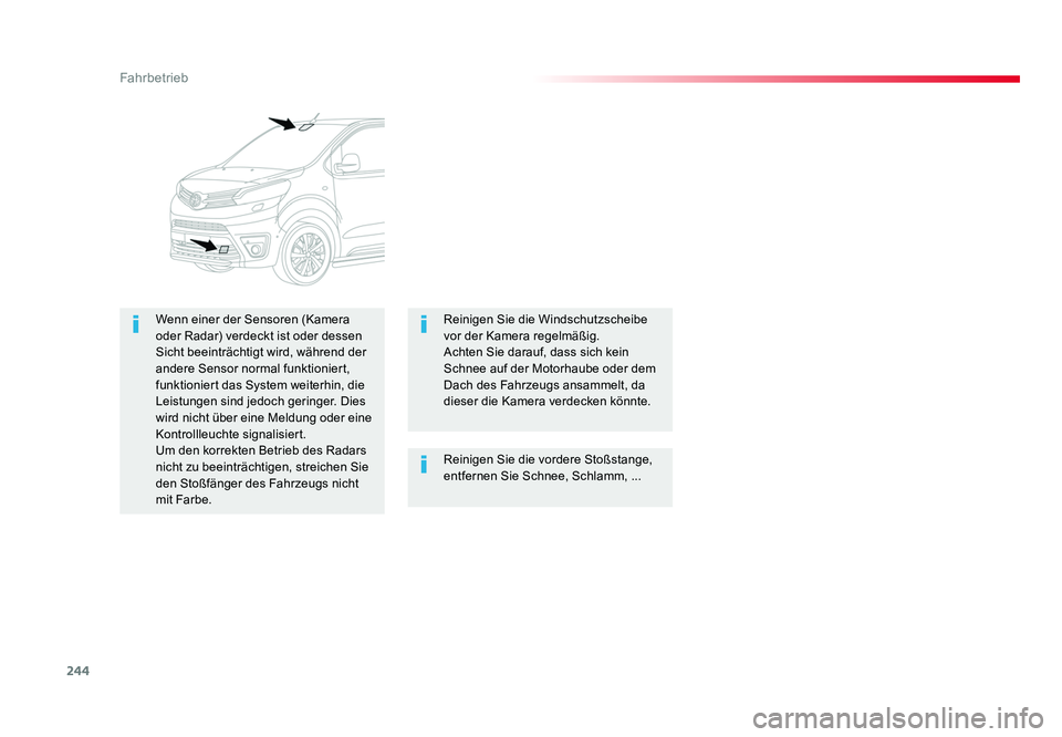 TOYOTA PROACE VERSO 2018  Betriebsanleitungen (in German) 244
Fahrbetrieb
Proace_Verso_de_Chap06_conduite_ed01-2016
Reinigen Sie die vordere Stoßstange, 
entfernen Sie Schnee, Schlamm, ...
Wenn einer der Sensoren (Kamera 
oder Radar) verdeckt ist oder desse