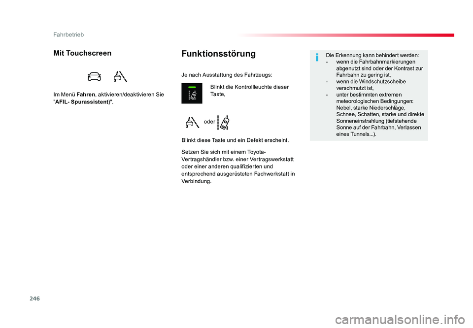 TOYOTA PROACE VERSO 2018  Betriebsanleitungen (in German) 246
Fahrbetrieb
Proace_Verso_de_Chap06_conduite_ed01-2016
FunktionsstörungMit Touchscreen
Im Menü Fahren, aktivieren/deaktivieren Sie 
" AFIL- Spurassistent )".
Setzen Sie sich mit einem Toy
