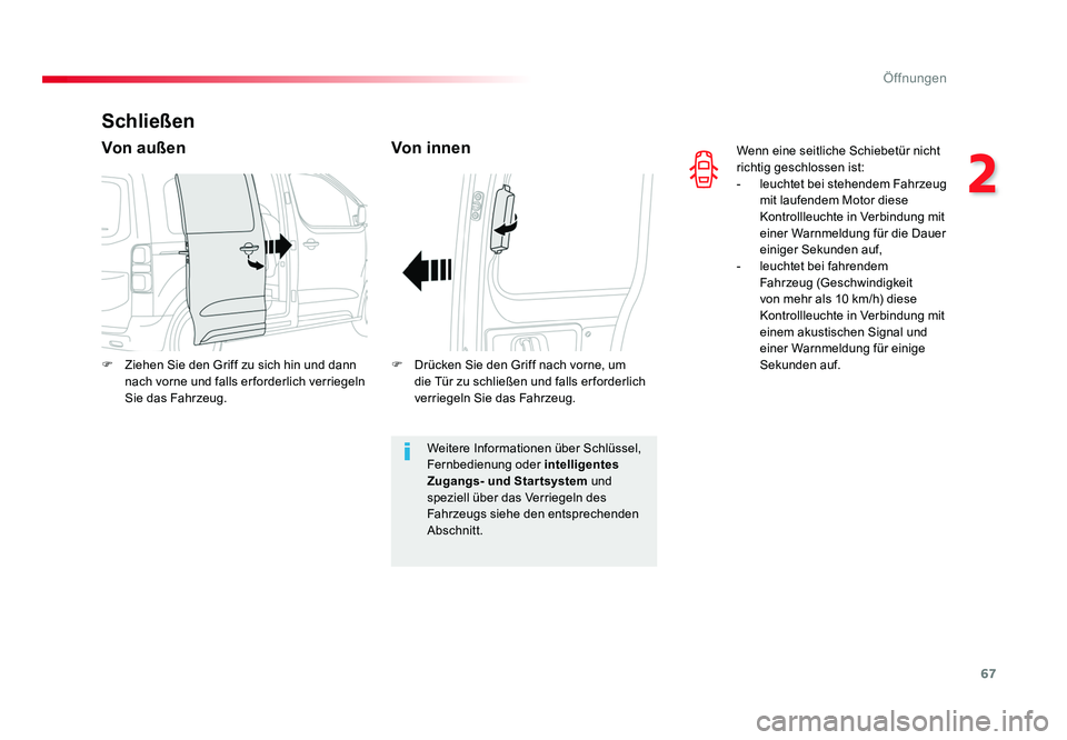 TOYOTA PROACE VERSO 2018  Betriebsanleitungen (in German) 67
2
Öffnungen
Proace_Verso_de_Chap02_ouvertures_ed01-2016
Wenn eine seitliche Schiebetür nicht 
richtig geschlossen ist:
- leuchtet bei stehendem Fahrzeug 
mit laufendem Motor diese 
Kontrollleucht