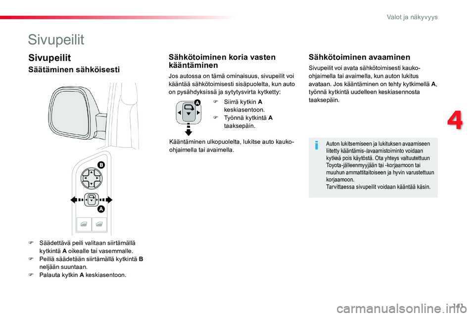 TOYOTA PROACE VERSO 2018  Omistajan Käsikirja (in Finnish) 141
ProaceVerso_fi_Chap04_eclairage-et-visibilite_ed01-2016
F Säädettävä peili valitaan siirtämällä kytkintä A oikealle tai vasemmalle.F Peiliä säädetään siirtämällä kytkintä B 
nelj