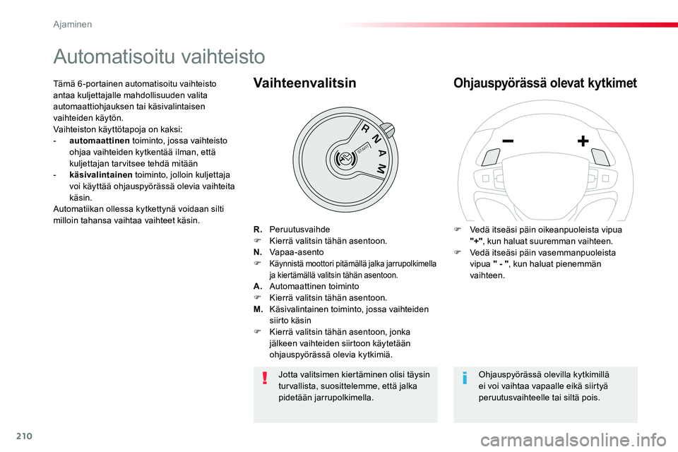 TOYOTA PROACE VERSO 2018  Omistajan Käsikirja (in Finnish) 210
ProaceVerso_fi_Chap06_conduite_ed01-2016
Automatisoitu vaihteisto
R. PeruutusvaihdeF Kierrä valitsin tähän asentoon.N. Vapaa-asentoF Käynnistä moottori pitämällä jalka jarrupolkimella ja k