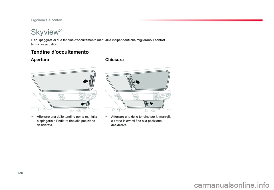TOYOTA PROACE VERSO 2018  Manuale duso (in Italian) 120
Ergonomia e confort
Spacetourer-VP_it_Chap03_ergonomie-et-confort_ed01-2016
Skyview®
Apertura
Tendine d'occultamento
Chiusura
È equipaggiata di due tendine d'occultamento manuali e indip