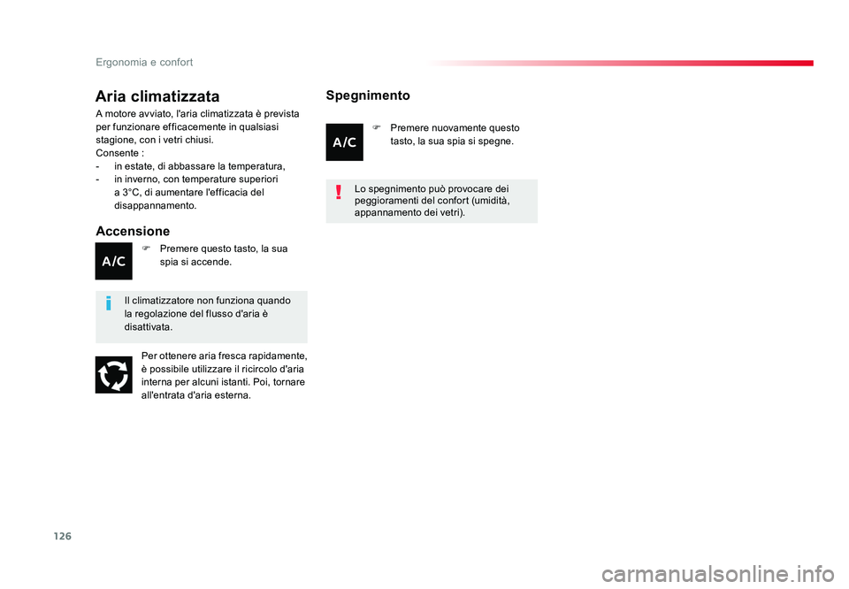 TOYOTA PROACE VERSO 2018  Manuale duso (in Italian) 126
Ergonomia e confort
Spacetourer-VP_it_Chap03_ergonomie-et-confort_ed01-2016
Aria climatizzata
Accensione
A motore avviato, l'aria climatizzata è prevista 
per funzionare efficacemente in qual